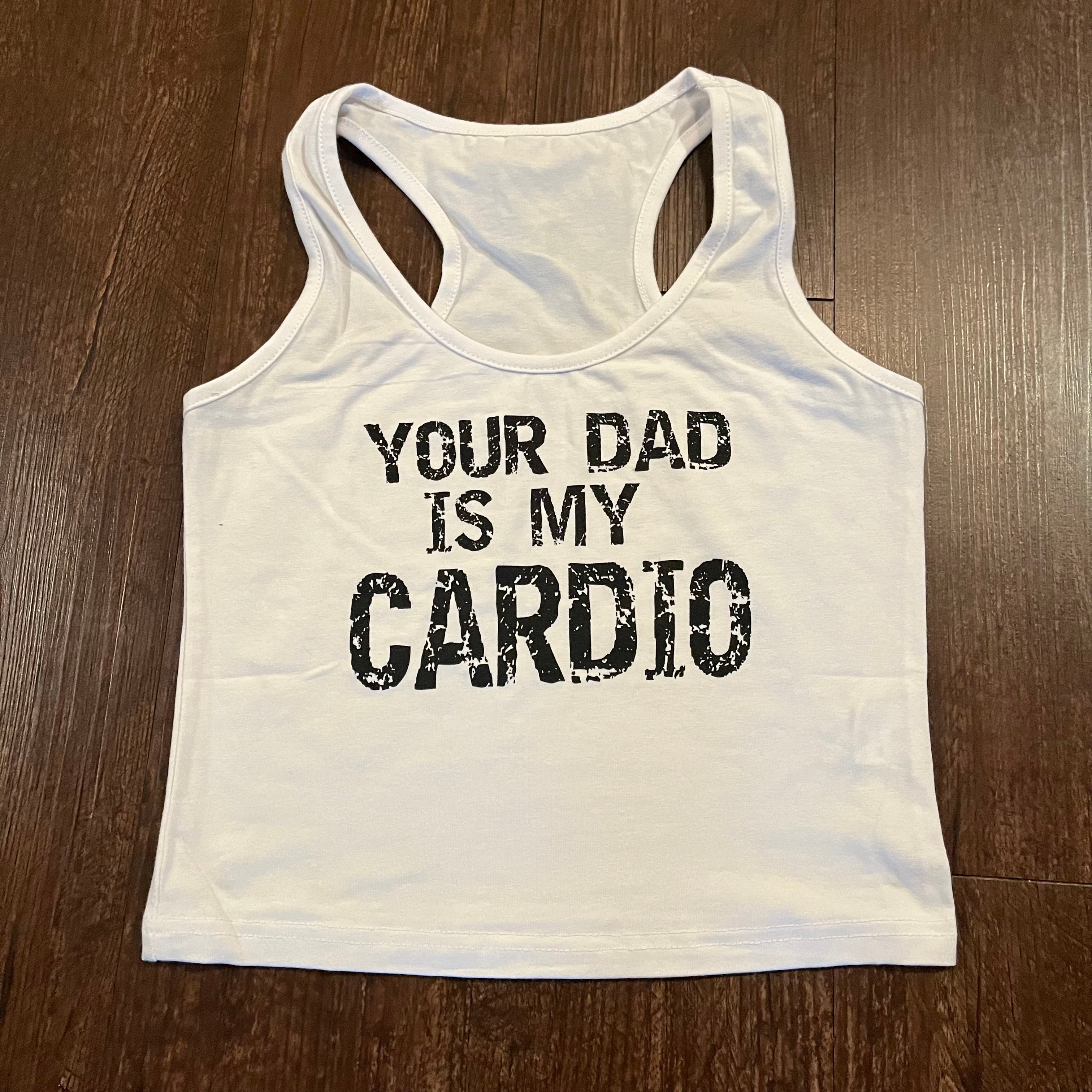 Your Dad Is My Cardio // Tank