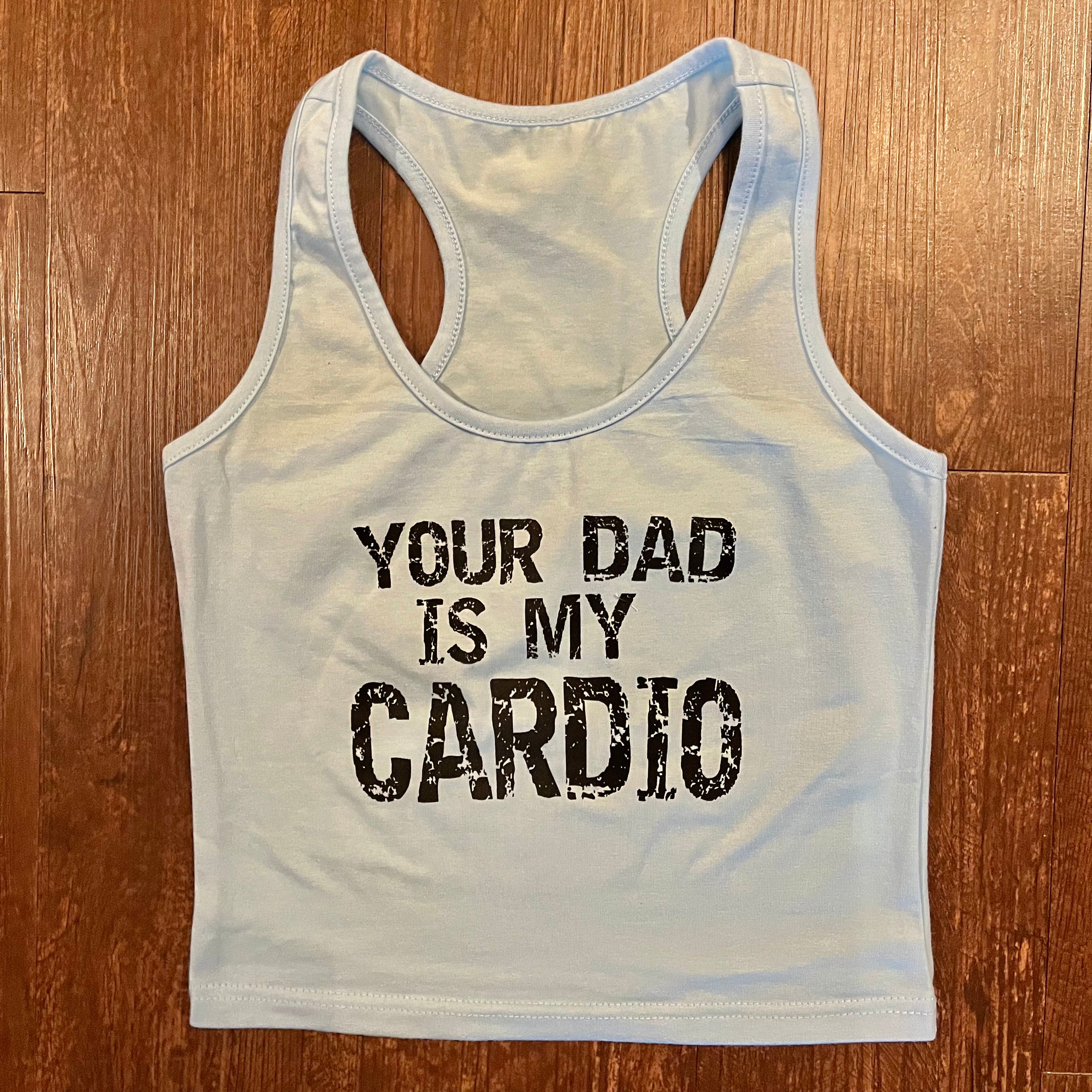 Your Dad Is My Cardio Tank